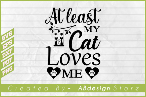 Cat Design, at Least My Cat Loves Me Svg