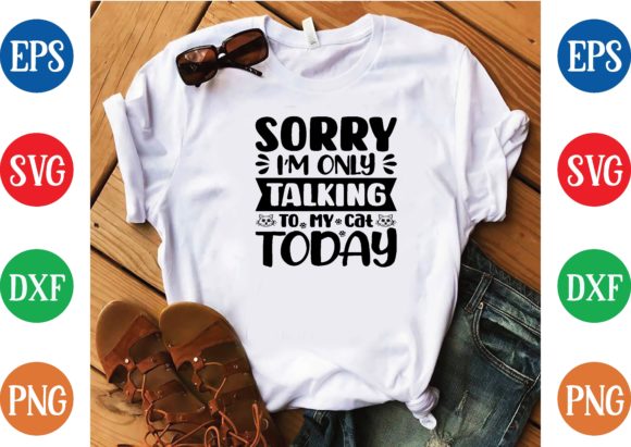 Sorry I m Only Talking to My Cat to Day